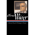 Thornton Wilder: Collected Plays & Writings on Theater (Loa #172)