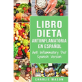 Libro Dieta Antiinflamatoria En Español/ Anti Inflammatory Diet Spanish Version