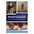 Digital Painting in Photoshop: Industry Techniques for Beginners: A Comprehensive Introduction to Techniques and Approaches
