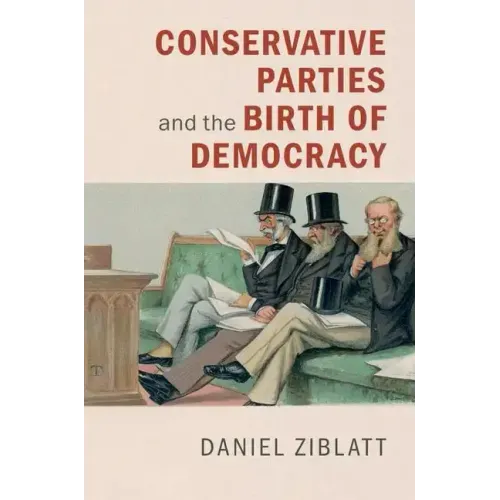 Conservative Parties and the Birth of Democracy