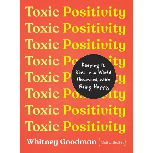Toxic Positivity: Keeping It Real in a World Obsessed with Being Happy