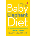 The Baby Elephant Diet: A Modern Indian Guide To Eating Right