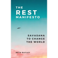 The Rest Manifesto: Savasana To Change The World