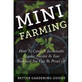 Mini Farming: How to Create a Sustainable Organic Garden in Your Backyard You Can Be Proud Of