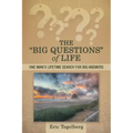 The "Big Questions" of Life: One Man's Lifetime Search for Big Answers