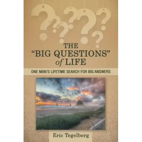 The "Big Questions" of Life: One Man's Lifetime Search for Big Answers