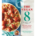 The Vegan 8: 100 Simple, Delicious Recipes Made with 8 Ingredients or Less