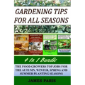 Gardening Tips For All Seasons 4 In 1 Bundle: The Food Growers Top Jobs For The Autumn, Winter, Spring And Summer Planting Seasons