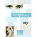 The Loving Detail of the Living & the Dead