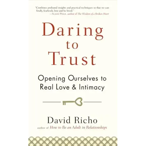 Daring to Trust: Opening Ourselves to Real Love and Intimacy