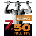 7 Weeks to 50 Pull-Ups: Strengthen and Sculpt Your Arms, Shoulders, Back, and Abs by Training to Do 50 Consecutive Pull-Ups