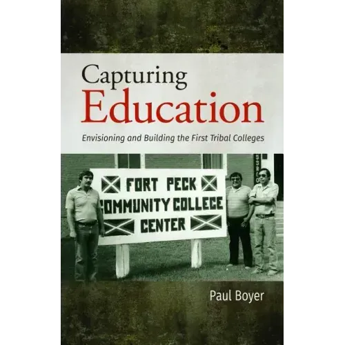 Capturing Education: Envisioning and Building the First Tribal Colleges