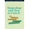 Shakesfear and How to Cure It: The Complete Handbook for Teaching Shakespeare