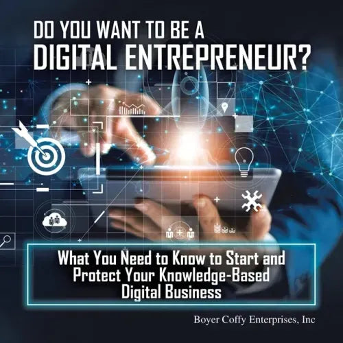 Do You Want to Be a Digital Entrepreneur? What You Need to Know to Start and Protect Your Knowledge-Based Digital Business