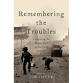 Remembering the Troubles: Contesting the Recent Past in Northern Ireland