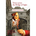 Twice Across the Bridge of Sighs: Based on the True Story of Casanova's Escape From Prison