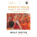 Marco Polo Didn't Go There: Stories and Revelations from One Decade as a Postmodern Travel Writer