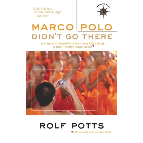 Marco Polo Didn't Go There: Stories and Revelations from One Decade as a Postmodern Travel Writer