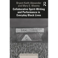 Collaborative Spirit-Writing and Performance in Everyday Black Lives