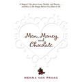 Men, Money, and Chocolate: A Tale about Pursuing Love, Success, and Pleasure, and How to Be Happy Before You Have It All...