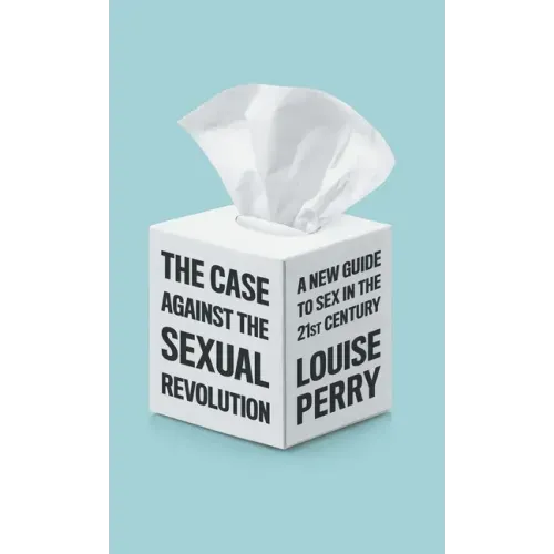 Case Against the Sexual Revolution