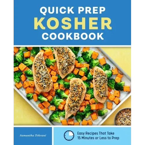 Quick Prep Kosher Cookbook: Easy Recipes That Take 15 Minutes or Less to Prep