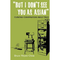 But I Don't See You as Asian: Curating Conversations About Race