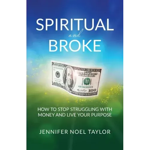 Spiritual and Broke: How to Stop Struggling with Money and Live Your Purpose