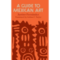 A Guide to Mexican Art: From Its Beginnings to the Present