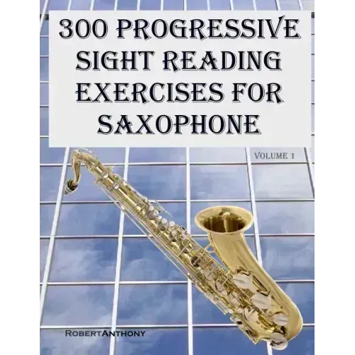 300 Progressive Sight Reading Exercises for Saxophone