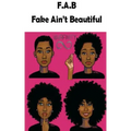 F.A.B. Fake Ain't Beautiful