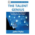 The Talent Genius: How The Top 1% of Realtors Build World-Class Teams