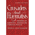 Crusaders and Pragmatists: Movers of Modern American Foreign Policy, Second Edition