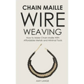 Chain Maille Wire Weaving: How to Make Chain Maille With Affordable Metals and Minimal Tools