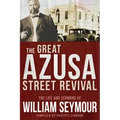 The Great Azusa Street Revival: The Life and Sermons of William Seymour