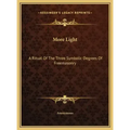 More Light: A Ritual Of The Three Symbolic Degrees Of Freemasonry