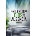 El Silencio De Dios No Es Ausencia: ¿Por qué Dios Guarda Silencio?
