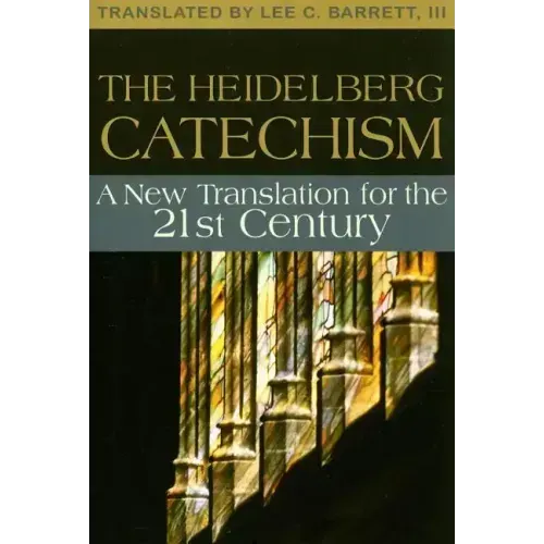 The Heidelberg Catechism: A New Translation for the Twenty-First Century