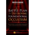 The Battle Plan for Destroying Foundational Occultism: Unveiling The Secret of The Occult Kingdom, Contains Powerful Strategic Prayers to Stop Them an