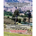 El Sistema Vetiver Para Mejorar La Calidad Agua: Prevencion y Tratamiento de Aguas y Suelos Contaminados