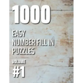1000 Easy Number Fill In Puzzles Volume #1
