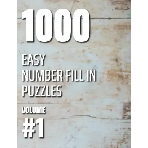 1000 Easy Number Fill In Puzzles Volume #1