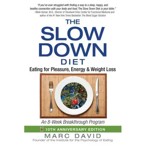 The Slow Down Diet: Eating for Pleasure, Energy, and Weight Loss