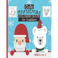 Cute Christmas Coloring Book For Toddlers: Ages 2-5 - 30 Cute Christmas Coloring Pages Featuring Santa, Christmas Trees, Kids, Snowman, Reindeers...-
