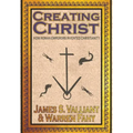 Creating Christ: How Roman Emperors Invented Christianity