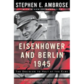 Eisenhower and Berlin, 1945: The Decision to Halt at the Elbe