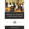 Bartleby, the Scrivener: A Story of Wall Street
