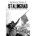World War II Stalingrad: A History From Beginning to End