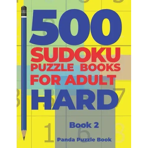 500 Sudoku Puzzle Books For Adults Hard - Book 2: Brain Games Sudoku - Mind Games For Adults - Logic Games Adults