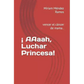 ¡ AAaah, Luchar Princesa!: vencer el cáncer de mama..